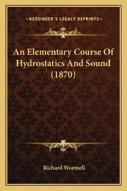 An Elementary Course Of Hydrostatics And Sound (1870) by Richard Wormell