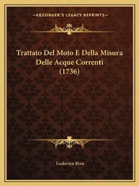 Trattato Del Moto E Della Misura Delle Acque Correnti (1736) by Lodovico Riva