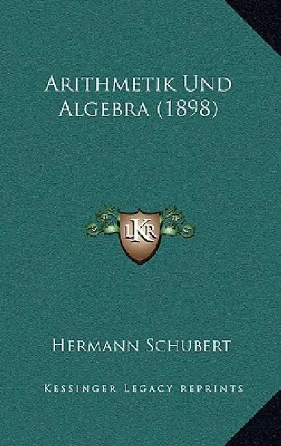 Arithmetik Und Algebra (1898) by Hermann Schubert