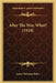 After The War, What? (1918) by James Hutchins Baker