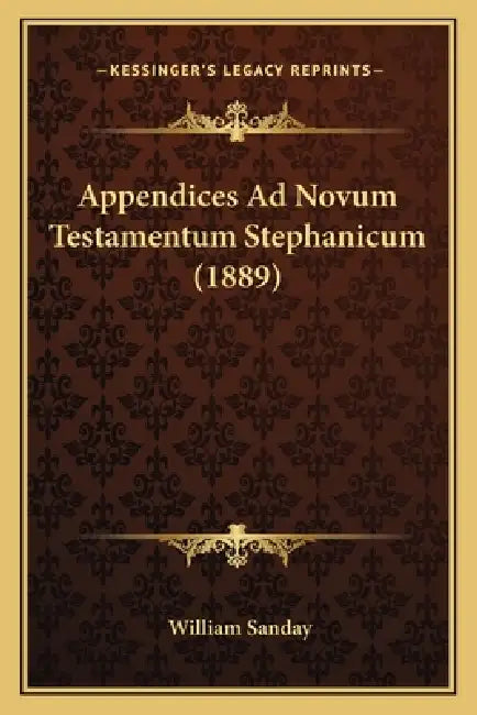 Appendices Ad Novum Testamentum Stephanicum (1889) by William Sanday