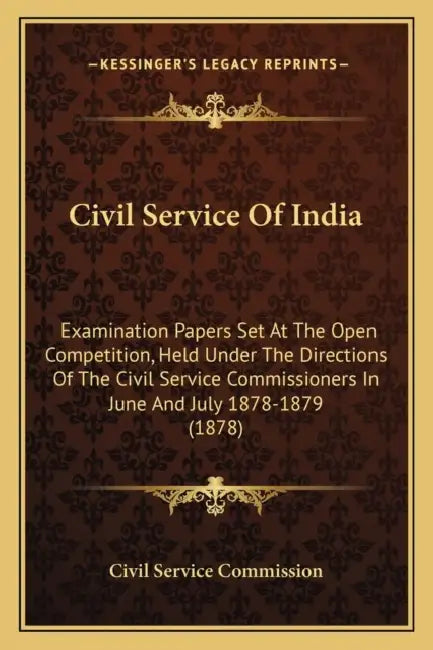 Civil Service Of India: Examination Papers Set At The Open Competition, Held Under The Directions Of The Civil Service Commissioners In June A by Civil Service Commission