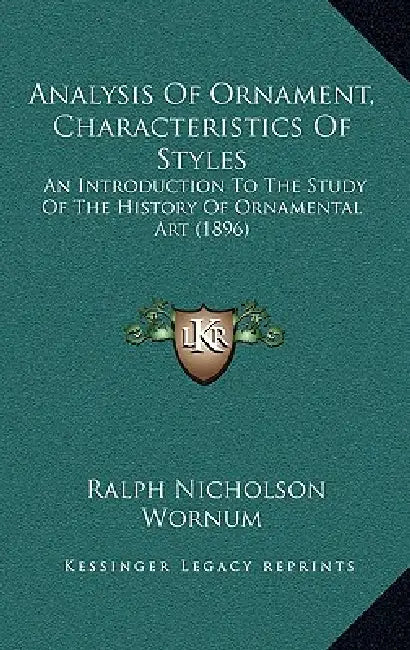 Analysis Of Ornament, Characteristics Of Styles: An Introduction To The Study Of The History Of Ornamental Art (1896) by Ralph Nicholson Wornum