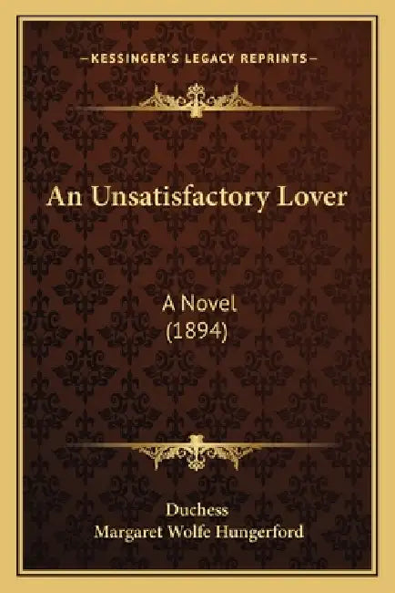 An Unsatisfactory Lover: A Novel (1894) by Duchess, Margaret Wolfe Hungerford
