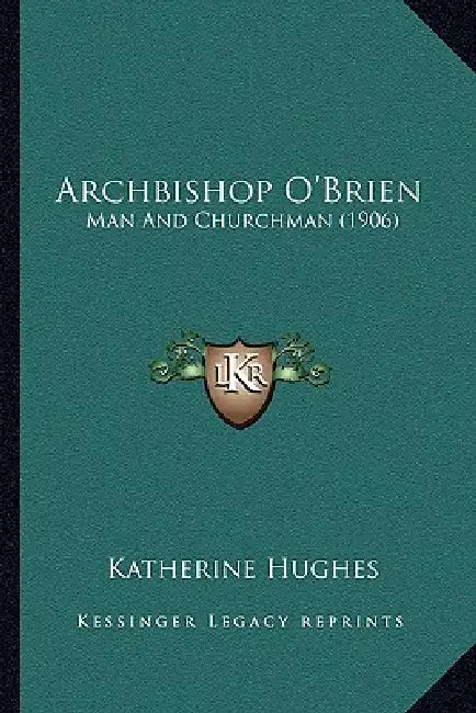 Archbishop O'Brien: Man And Churchman (1906) by Katherine Hughes