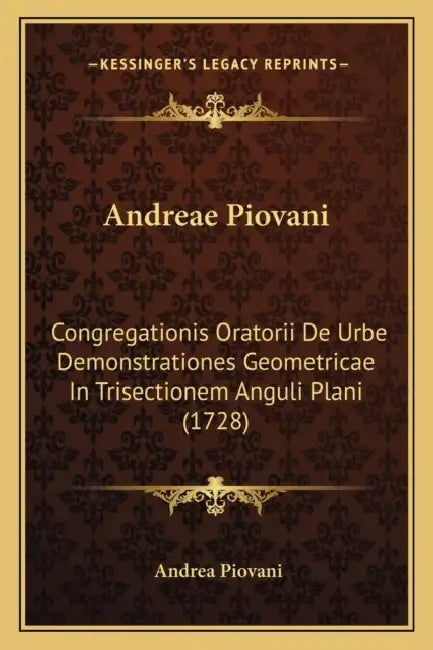 Andreae Piovani: Congregationis Oratorii De Urbe Demonstrationes Geometricae In Trisectionem Anguli Plani (1728) by Andrea Piovani