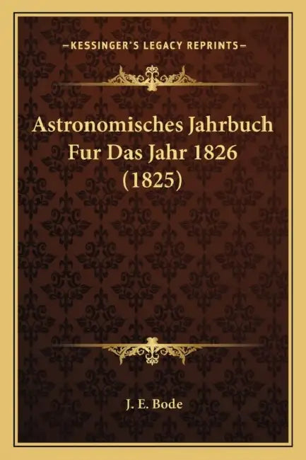 Astronomisches Jahrbuch Fur Das Jahr 1826 (1825) by J. E. Bode