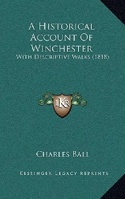 A Historical Account Of Winchester: With Descriptive Walks (1818) by Charles Ball