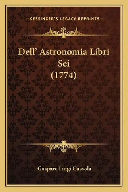 Dell' Astronomia Libri Sei (1774) by Gaspare Luigi Cassola