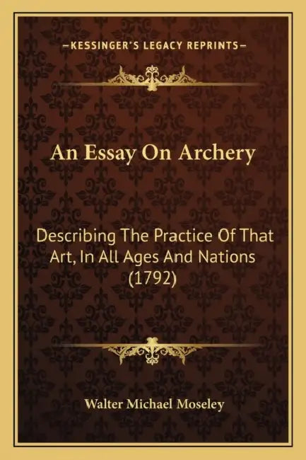 An Essay On Archery: Describing The Practice Of That Art, In All Ages And Nations (1792) by Walter Michael Moseley