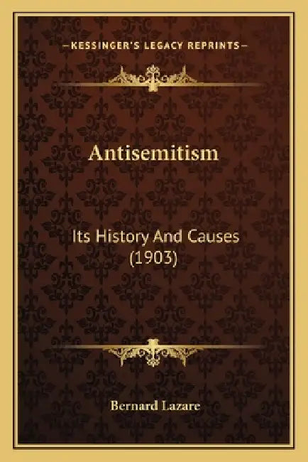 Antisemitism: Its History And Causes (1903) by Bernard Lazare