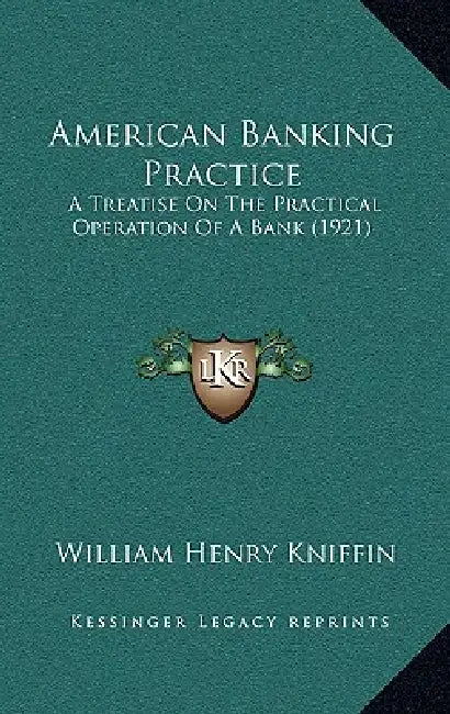 American Banking Practice: A Treatise On The Practical Operation Of A Bank (1921) by William Henry Kniffin