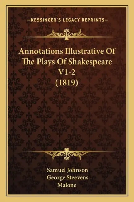 Annotations Illustrative Of The Plays Of Shakespeare V1-2 (1819) by Samuel Johnson, George Steevens, Malone