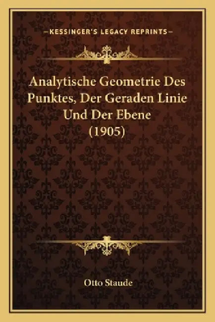 Analytische Geometrie Des Punktes, Der Geraden Linie Und Der Ebene (1905) by Otto Staude