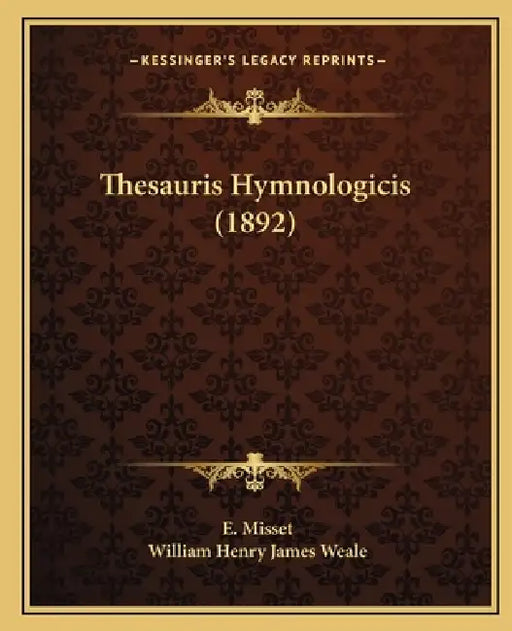 Thesauris Hymnologicis (1892) by E. Misset, William Henry James Weale