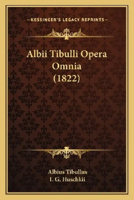 Albii Tibulli Opera Omnia (1822) by Albius Tibullus, I. G. Huschkii