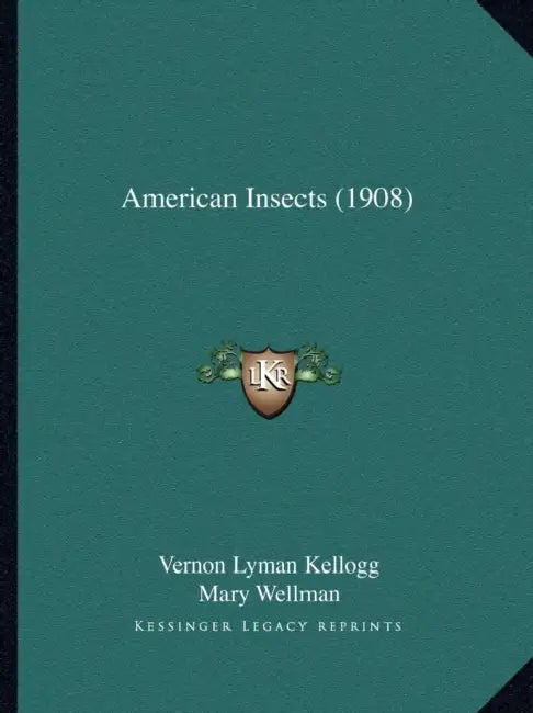 American Insects (1908) by Vernon Lyman Kellogg, Mary Wellman