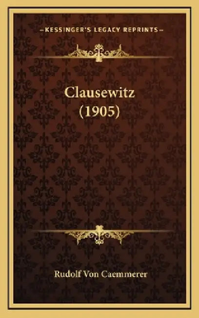 Clausewitz (1905) by Rudolf Von Caemmerer