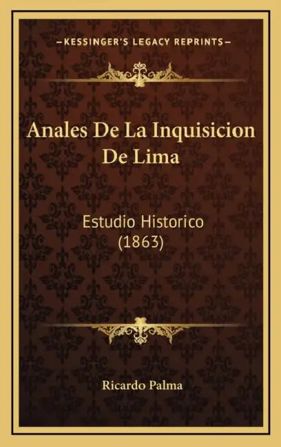 Anales De La Inquisicion De Lima: Estudio Historico (1863) by Ricardo Palma