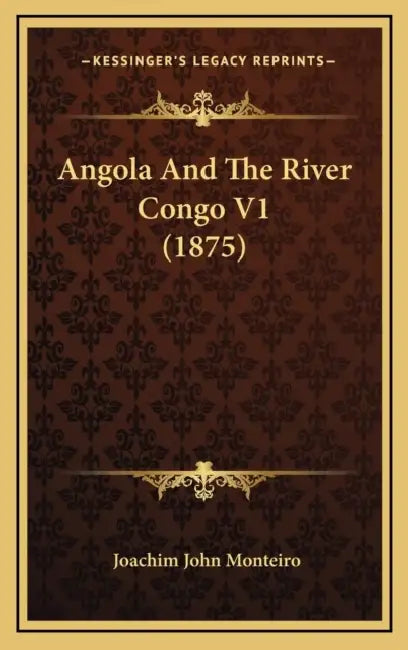Angola And The River Congo V1 (1875) by Joachim John Monteiro