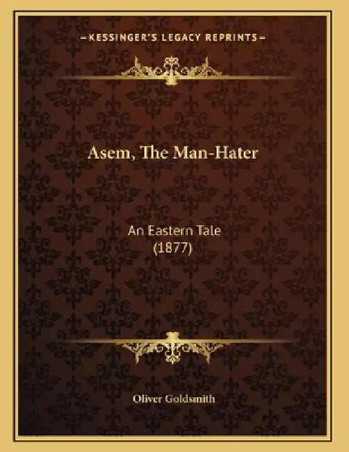 Asem, The Man-Hater: An Eastern Tale (1877) by Oliver Goldsmith