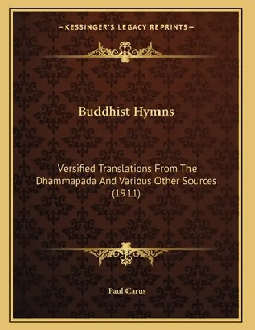 Buddhist Hymns: Versified Translations From The Dhammapada And Various Other Sources (1911) by Paul Carus