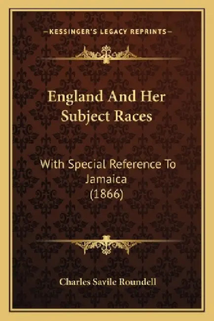 England And Her Subject Races: With Special Reference To Jamaica (1866) by Charles Savile Roundell