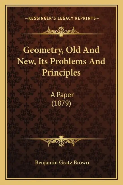 Geometry, Old And New, Its Problems And Principles: A Paper (1879) by Benjamin Gratz Brown