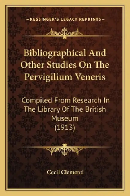 Bibliographical And Other Studies On The Pervigilium Veneris: Compiled From Research In The Library Of The British Museum (1913) by Cecil Clementi