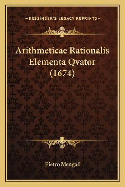 Arithmeticae Rationalis Elementa Qvator (1674) by Pietro Mengoli