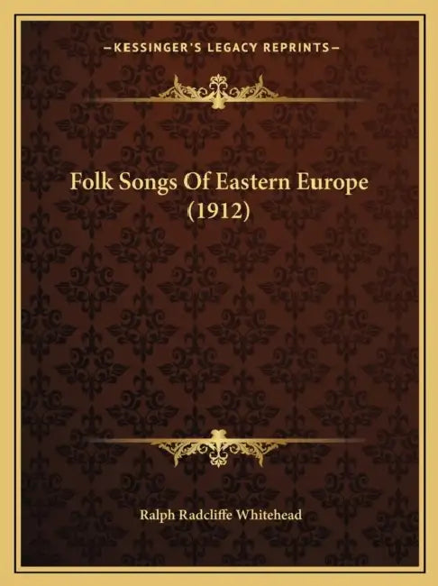 Folk Songs Of Eastern Europe (1912) by Ralph Radcliffe Whitehead