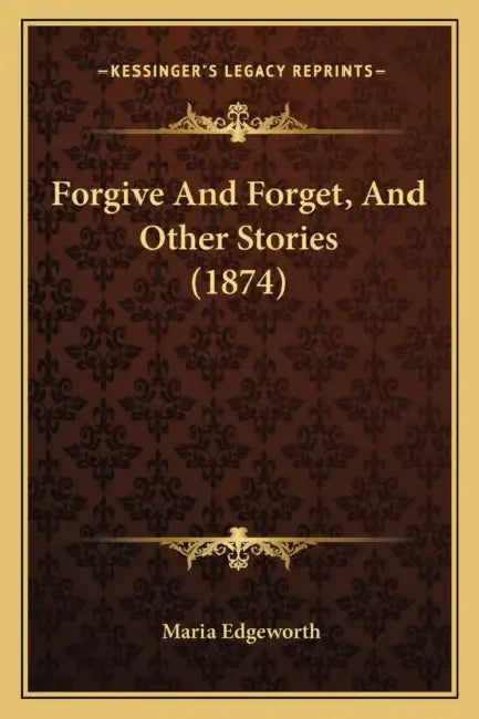 Forgive And Forget, And Other Stories (1874) by Maria Edgeworth