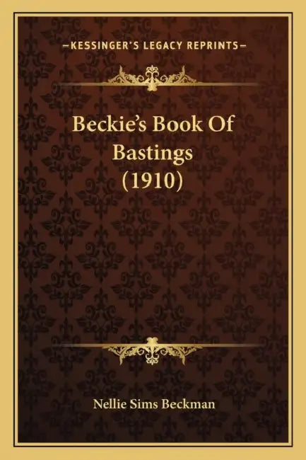 Beckie's Book Of Bastings (1910) by Nellie Sims Beckman