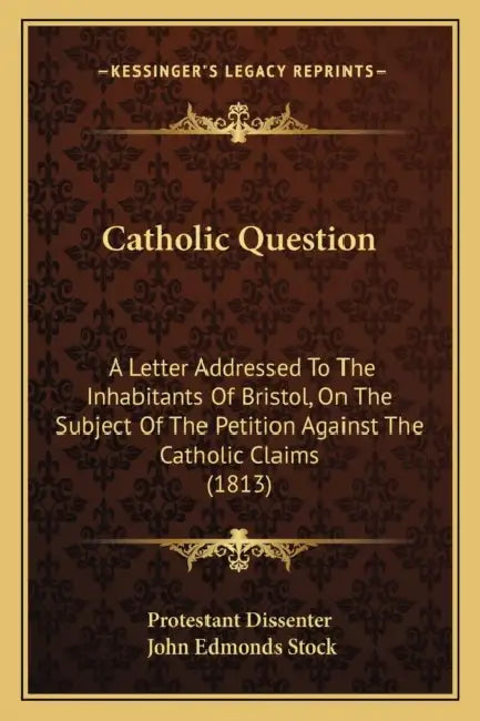 Catholic Question: A Letter Addressed To The Inhabitants Of Bristol, On The Subject Of The Petition Against The Catholic Claims (1813) by Protestant Dissenter, John Edmonds Stock