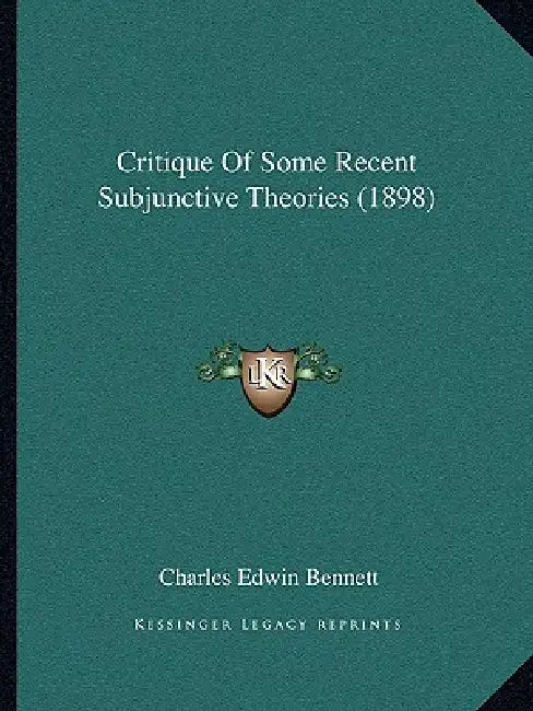 Critique Of Some Recent Subjunctive Theories (1898) by Charles Edwin Bennett