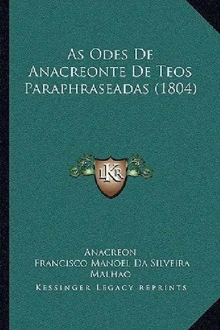 As Odes De Anacreonte De Teos Paraphraseadas (1804) by Anacreon, Francisco Manoel Da Silveira Malhao