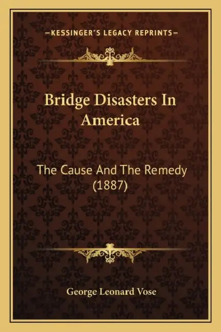 Bridge Disasters In America: The Cause And The Remedy (1887) by George Leonard Vose