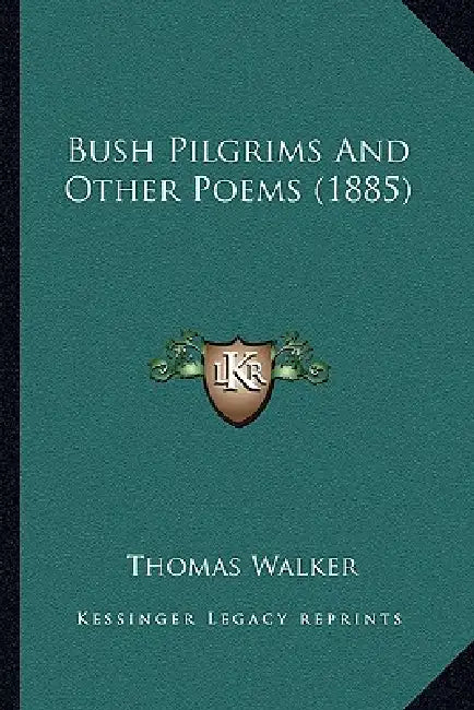 Bush Pilgrims And Other Poems (1885) by Thomas Walker