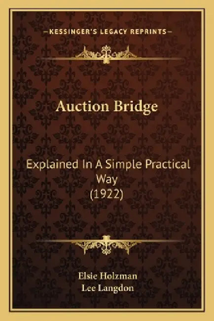Auction Bridge: Explained In A Simple Practical Way (1922) by Elsie Holzman, Lee Langdon
