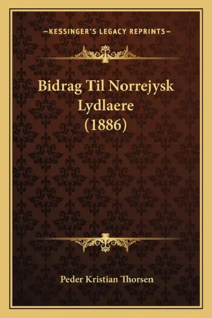 Bidrag Til Norrejysk Lydlaere (1886) by Peder Kristian Thorsen