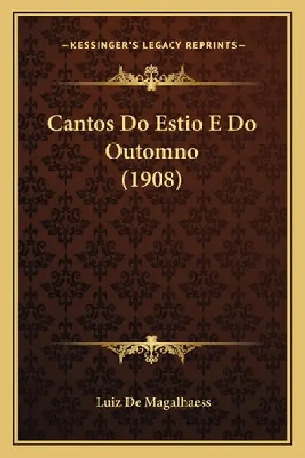 Cantos Do Estio E Do Outomno (1908) by Luiz De Magalhaess