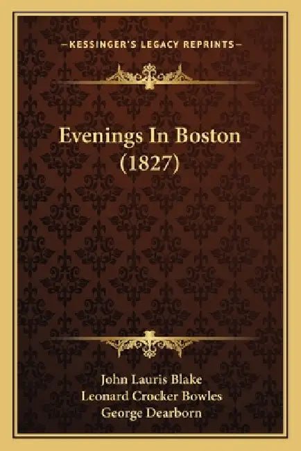 Evenings In Boston (1827) by John Lauris Blake, Leonard Crocker Bowles, George Dearborn