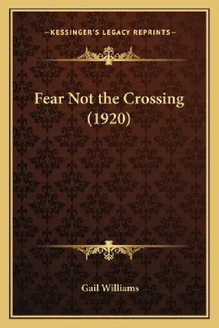 Fear Not the Crossing (1920) by Gail Williams