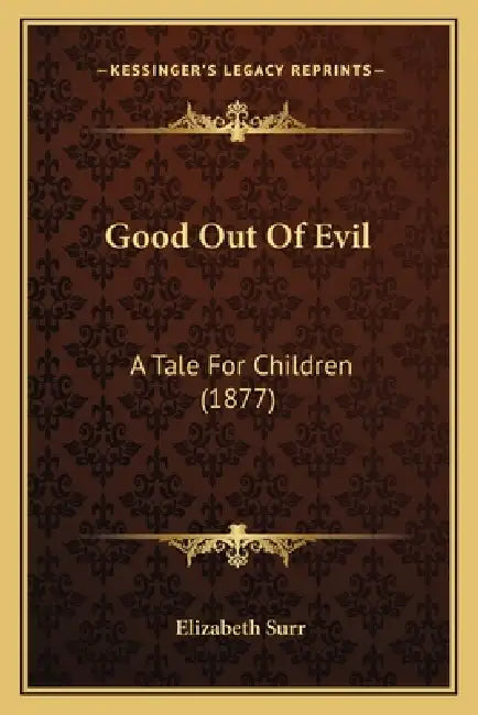 Good Out Of Evil: A Tale For Children (1877) by Elizabeth Surr
