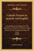 Catholic Prayers In Spanish And English: Selected And Arranged For The Occasion Of The Visit To The United States Of The School Teachers Of Cuba (1900 by Catholic Church