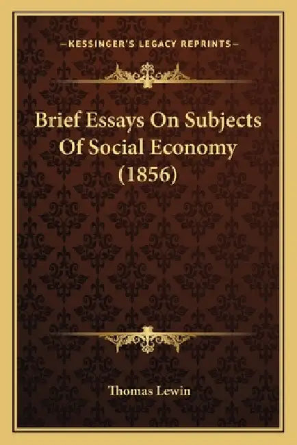 Brief Essays On Subjects Of Social Economy (1856) by Thomas Lewin