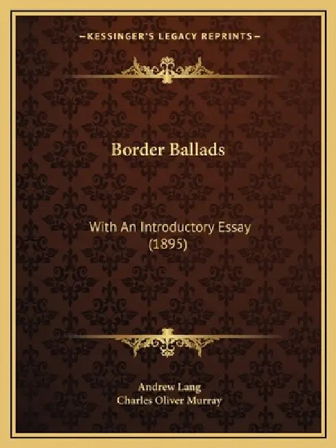 Border Ballads: With An Introductory Essay (1895) by Andrew Lang, Charles Oliver Murray