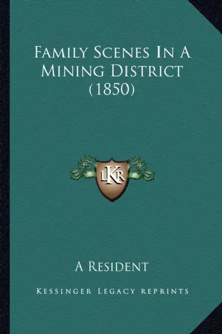 Family Scenes In A Mining District (1850) by A. Resident