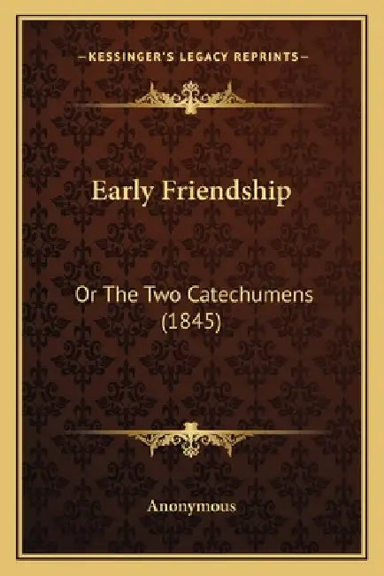 Early Friendship: Or The Two Catechumens (1845) by Anonymous