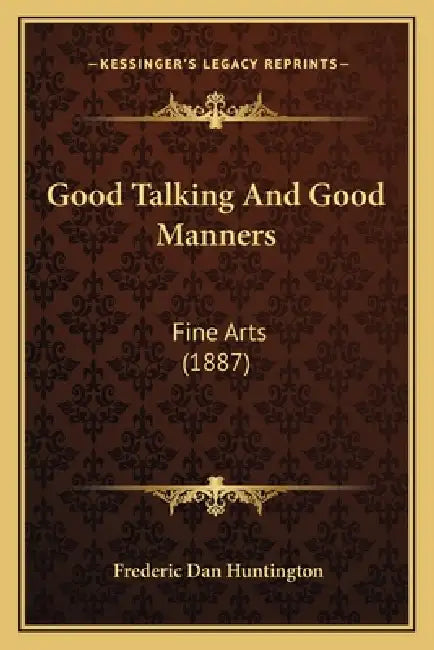 Good Talking And Good Manners: Fine Arts (1887) by Frederic Dan Huntington